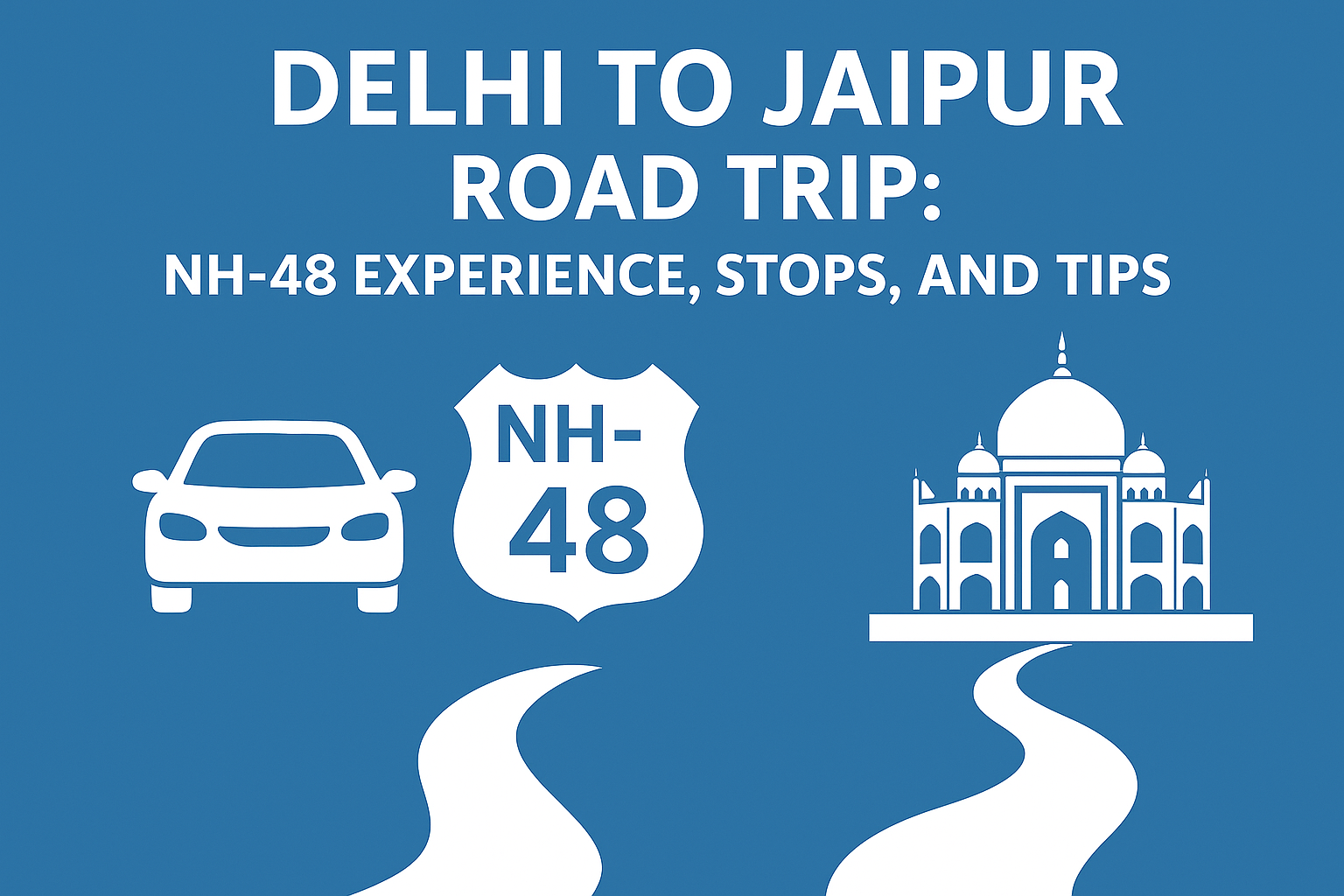 Delhi to Jaipur Road Trip: The Ultimate NH-48 Guide (2025)