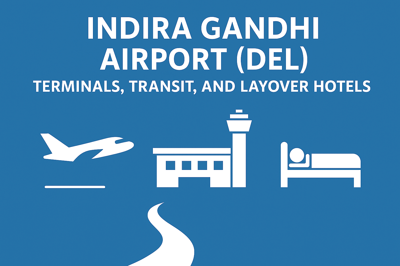 Indira Gandhi Airport (DEL) Guide 2025: Terminals, Transit, and Layover Hotels